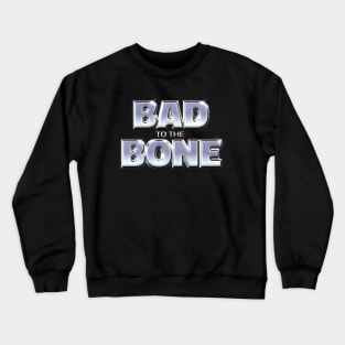 BAD TO THE BONE #1 Crewneck Sweatshirt